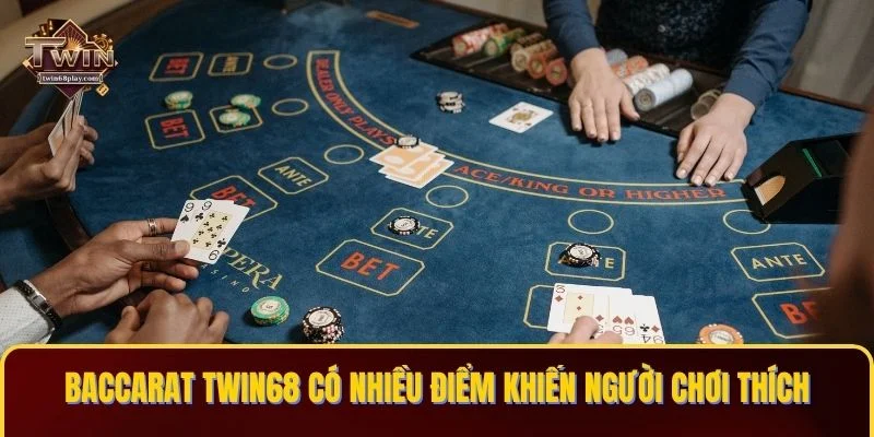 Baccarat TWIN68 có nhiều điểm khiến người chơi thích
