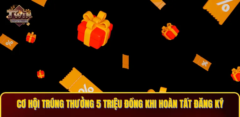 Cơ hội trúng thưởng 5 triệu đồng khi hoàn tất đăng ký