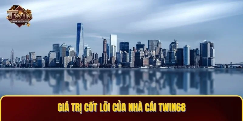 Giá trị cốt lõi của nhà cái TWIN68