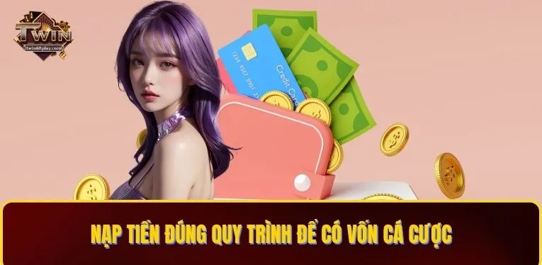 Nạp tiền đúng quy trình để có vốn cá cược