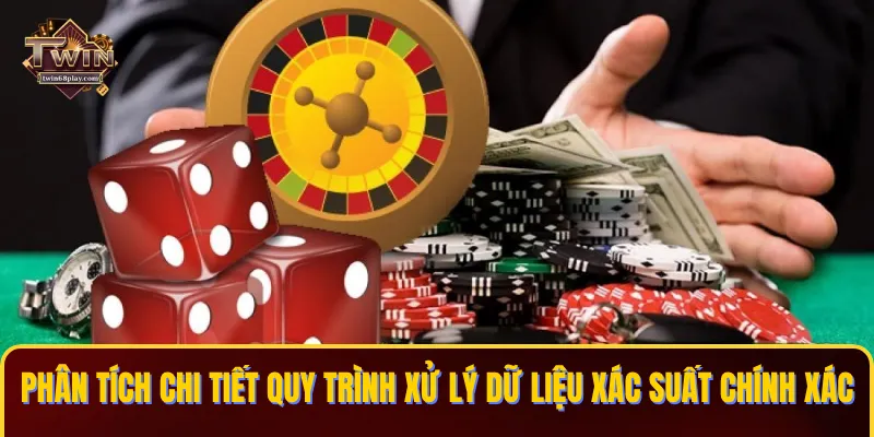 Phân tích chi tiết quy trình xử lý dữ liệu xác suất chính xác