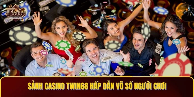 Sảnh Casino TWIN68 hấp dẫn vô số người chơi