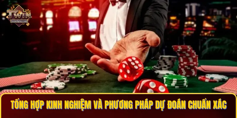 Tổng hợp kinh nghiệm và phương pháp dự đoán chuẩn xác nhất